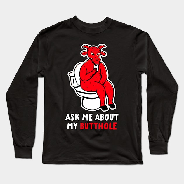 Ask Me About My Butthole Funny Devil Satan Lucifer Long Sleeve T-Shirt by PorcupineTees